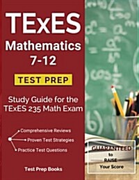 TExES Mathematics 7-12 Test Prep: Study Guide for the TExES 235 Math Exam (Paperback)