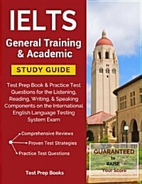 Ielts General Training & Academic Study Guide: Test Prep Book & Practice Test Questions for the Listening, Reading, Writing, & Speaking Components on (Paperback)