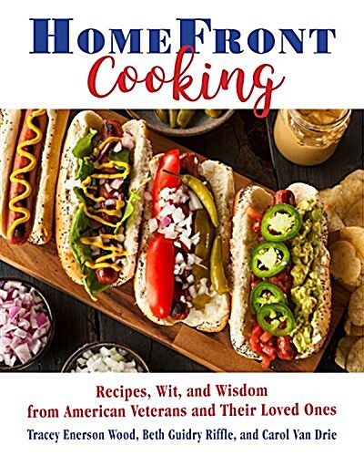 Homefront Cooking: Recipes, Wit, and Wisdom from American Veterans and Their Loved Ones (Hardcover)