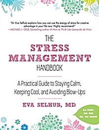 The Stress Management Handbook: A Practical Guide to Staying Calm, Keeping Cool, and Avoiding Blow-Ups (Hardcover)