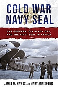 Cold War Navy Seal: My Story of Che Guevara, War in the Congo, and the Communist Threat in Africa (Hardcover)