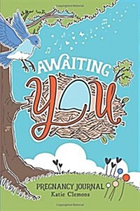 Awaiting You: Pregnancy Journal (Paperback)