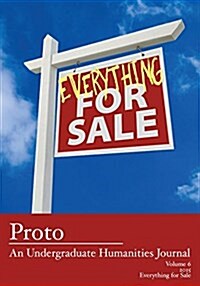 Proto: An Undergraduate Humanities Journal, Vol. 6 2015 - Everything for Sale (Paperback)