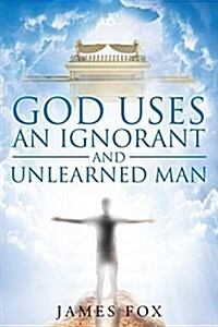 God Uses an Ignorant and Unlearned Man (Paperback)