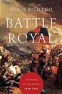 Battle Royal: The Wars of the Roses: 1440-1462 (Paperback)