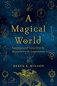 A Magical World: Superstition and Science from the Renaissance to the Enlightenment (Hardcover)