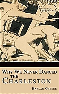 Why We Never Danced the Charleston (Hardcover)