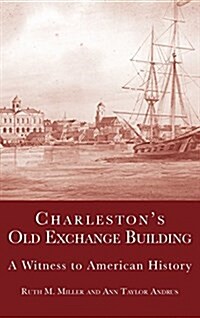 Charlestons Old Exchange Building: A Witness to American History (Hardcover)