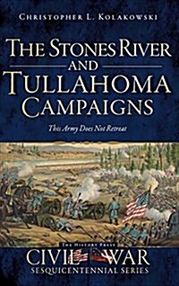 The Stones River and Tullahoma Campaigns: This Army Does Not Retreat (Hardcover)