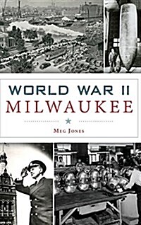 World War II Milwaukee (Hardcover)