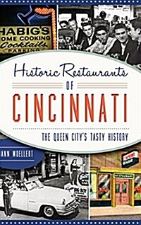 Historic Restaurants of Cincinnati: The Queen Citys Tasty History (Hardcover)