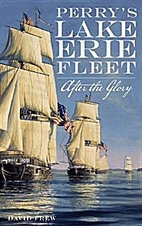 Perrys Lake Erie Fleet: After the Glory (Hardcover)