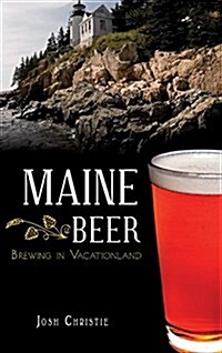 Maine Beer: Brewing in Vacationland (Hardcover)