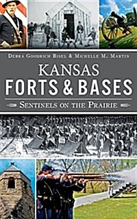 Kansas Forts and Bases: Sentinels on the Prairie (Hardcover)