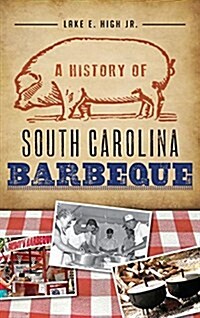 A History of South Carolina Barbeque (Hardcover)