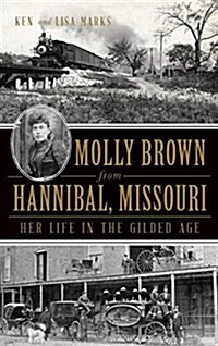 Molly Brown from Hannibal, Missouri: Her Life in the Gilded Age (Hardcover)