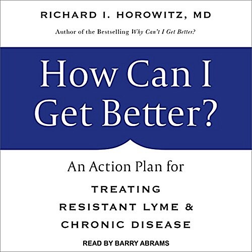 How Can I Get Better?: An Action Plan for Treating Resistant Lyme & Chronic Disease (MP3 CD)