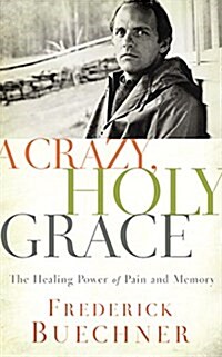 A Crazy, Holy Grace: The Healing Power of Pain and Memory (Audio CD, Library)