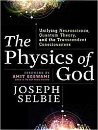 The Physics of God: Unifying Quantum Physics, Consciousness, M-Theory, Heaven, Neuroscience and Transcendence (Audio CD)