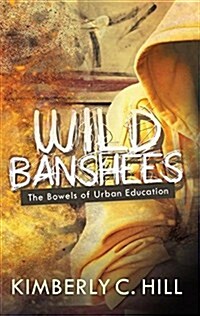 Wild Banshees: The Bowels of Urban Education (Paperback)
