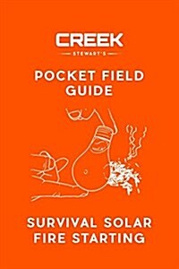 Pocket Field Guide: Survival Solar Fire Starting (Paperback)