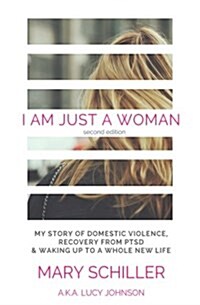 I Am Just a Woman: My Story of Domestic Violence and Recovery (Paperback)