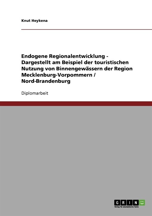 Endogene Regionalentwicklung - Dargestellt am Beispiel der touristischen Nutzung von Binnengew?sern der Region Mecklenburg-Vorpommern / Nord-Brandenb (Paperback)