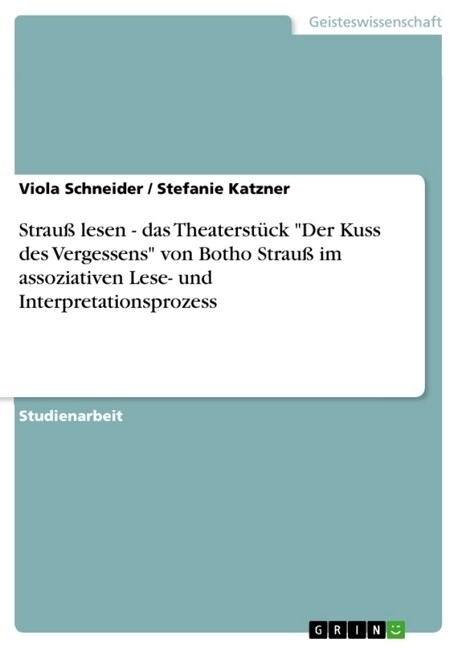 Strau?lesen - das Theaterst?k Der Kuss des Vergessens von Botho Strau?im assoziativen Lese- und Interpretationsprozess (Paperback)