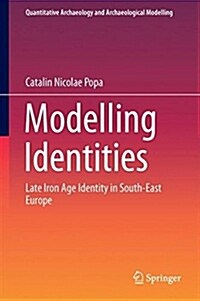 Modelling Identities: A Case Study from the Iron Age of South-East Europe (Hardcover, 2018)
