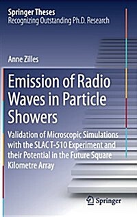 Emission of Radio Waves in Particle Showers: Validation of Microscopic Simulations with the Slac T-510 Experiment and Their Potential in the Future Sq (Hardcover, 2017)