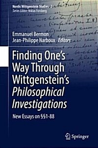 Finding Ones Way Through Wittgensteins Philosophical Investigations: New Essays on ㎣1-88 (Hardcover, 2017)