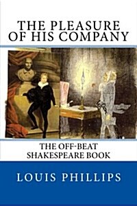 The Pleasure of His Company: The Off-Beat Shakespeare Book (Paperback)