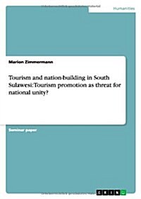 Tourism and Nation-Building in South Sulawesi: Tourism Promotion as Threat for National Unity? (Paperback)