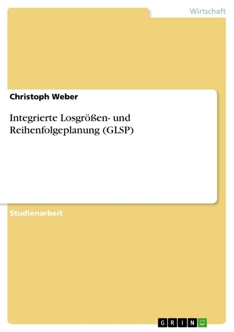 Integrierte Losgr秤en- und Reihenfolgeplanung (GLSP) (Paperback)