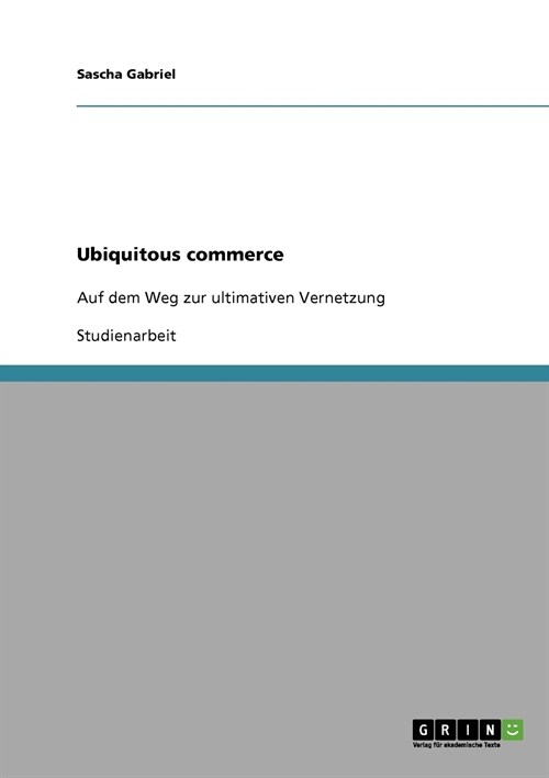 Ubiquitous commerce: Auf dem Weg zur ultimativen Vernetzung (Paperback)