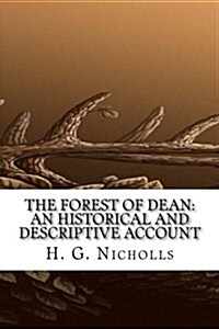 The Forest of Dean: An Historical and Descriptive Account (Paperback)