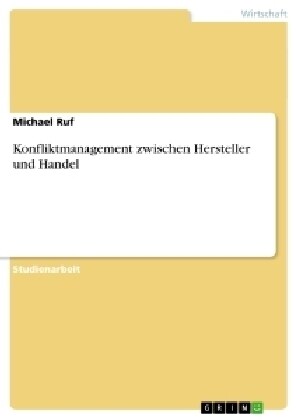 Konfliktmanagement Zwischen Hersteller Und Handel (Paperback)