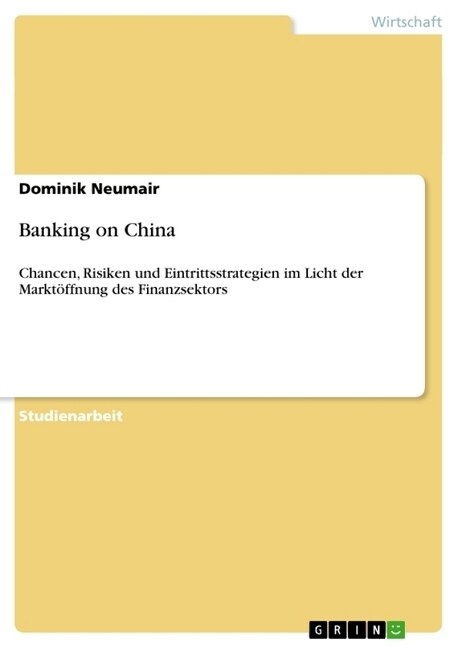 Banking on China: Chancen, Risiken und Eintrittsstrategien im Licht der Markt?fnung des Finanzsektors (Paperback)