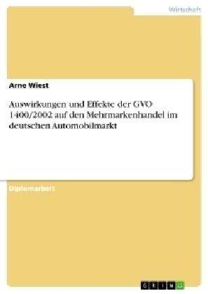 Auswirkungen Und Effekte Der Gvo 1400/2002 Auf Den Mehrmarkenhandel Im Deutschen Automobilmarkt (Paperback)