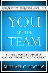 You Are the Team: 6 Simple Ways Teammates Can Go from Good to Great (Paperback)