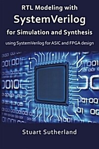 Rtl Modeling with Systemverilog for Simulation and Synthesis: Using Systemverilog for ASIC and FPGA Design (Paperback)