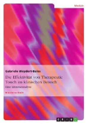 Die Effektivit? von Therapeutic Touch im klinischen Bereich: Eine Literaturanalyse (Paperback)