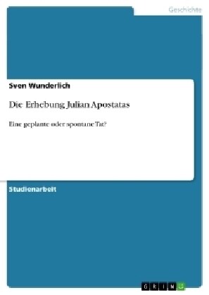 Die Erhebung Julian Apostatas: Eine geplante oder spontane Tat? (Paperback)