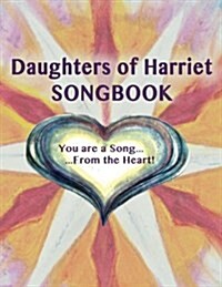 Daughters of Harriet Songbook: You Are a Song from the Heart (Paperback)
