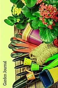Garden Journal: Tools of the Trade Gardening Journal, Lined Journal, Diary Notebook 6 X 9, 150 Pages (Paperback)