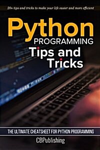 Python Programming: Tips and Tricks: The Ultimate Cheatsheet for Python Programming (20+ Tips and Tricks) (Paperback)