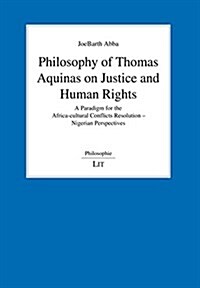 Philosophy of Thomas Aquinas on Justice and Human Rights, 108: A Paradigm for the Africa-Cultural Conflicts Resolution - Nigerian Perspectives (Paperback)
