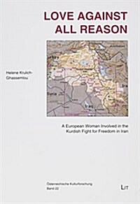 Love Against All Reason, 22: A European Woman Involved in the Kurdish Fight for Freedom in Iran (Paperback)