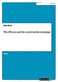 The iPhone and the Social Media Campaign (Paperback)