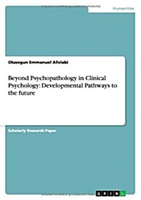 Beyond Psychopathology in Clinical Psychology: Developmental Pathways to the Future (Paperback)